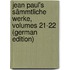 Jean Paul's Sämmtliche Werke, Volumes 21-22 (German Edition)