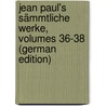 Jean Paul's Sämmtliche Werke, Volumes 36-38 (German Edition) by Paul Jean