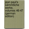 Jean Paul's Sämmtliche Werke, Volumes 46-47 (German Edition) door Paul Jean
