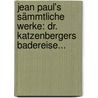 Jean Paul's Sämmtliche Werke: Dr. Katzenbergers Badereise... door Jean Paul