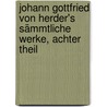 Johann Gottfried von Herder's sämmtliche Werke, Achter Theil door Johann Gottfried Von Herder