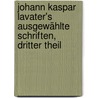 Johann Kaspar Lavater's Ausgewählte Schriften, dritter Theil door Johann Caspar Lavater