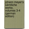 Johann Meyer's Sämtliche Werke, Volumes 3-4 (German Edition) door Hinrich Otto Meyer Johann