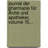 Journal Der Pharmacie Für Ärzte Und Apotheker, Volume 15... by Johann Bartholomäus Trommsdorff