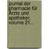 Journal Der Pharmacie Für Ärzte Und Apotheker, Volume 21...