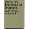 Journal Der Pharmacie Für Ärzte Und Apotheker, Volume 21... by Johann Bartholomäus Trommsdorff