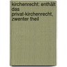 Kirchenrecht: Enthält Das Privat-kirchenrecht, Zwenter Theil door Franz Xaver Gmeiner