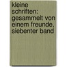 Kleine Schriften: Gesammelt Von Einem Freunde, Siebenter Band by Anton Prokesch Von Osten