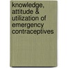 Knowledge, Attitude & Utilization Of Emergency Contraceptives door Ewnetu Firdawek