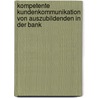 Kompetente Kundenkommunikation Von Auszubildenden in Der Bank door Eveline Wittmann
