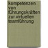 Kompetenzen von Führungskräften zur virtuellen Teamführung