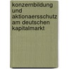 Konzernbildung Und Aktionaersschutz Am Deutschen Kapitalmarkt door Dirk Schmitt