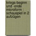 Kriegs-Beginn und -Ende microform : Schauspiel in 2 Aufzügen