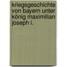 Kriegsgeschichte von Bayern unter König Maximilian Joseph I. by Eduard Von Völderndorff Und Waradein