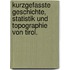 Kurzgefasste Geschichte, Statistik und Topographie von Tirol.