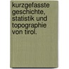 Kurzgefasste Geschichte, Statistik und Topographie von Tirol. door Peter Philipp. Wolf