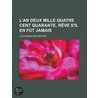 L'An Deux Mille Quatre Cent Quarante, R Ve S'Il En F T Jamais door Louis-S. Bastien Mercier