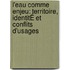 L'eau Comme Enjeu: Territoire, IdentitÉ Et Conflits D'usages