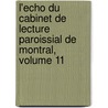 L'Echo Du Cabinet De Lecture Paroissial De Montral, Volume 11 by Unknown
