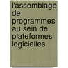 L'assemblage de programmes au sein de plateformes logicielles by Pierre Martin
