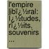 L'empire Libï¿½Ral: Ï¿½Tudes, Rï¿½Its, Souvenirs ...