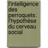 L'intelligence des perroquets: l'hypothèse du cerveau social by Franck Péron