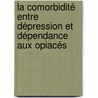 La comorbidité entre dépression et dépendance aux opiacés door Pierre-Eric Lutz