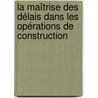 La maîtrise des délais dans les opérations de construction door Matthieu Tournade