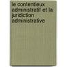 Le Contentieux Administratif Et La Juridiction Administrative door Johannes Ussing