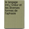 Le Langage Intï¿½Rieur Et Les Diverses Formes De L'Aphasie door Gilbert Ballet