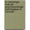 Le Mensonge; Tude de Psychosociologie Pathologique Et Normale by Guillaume L. Duprat
