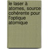 Le laser à atomes, source cohérente pour l'optique atomique by William Guerin