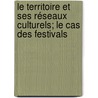 Le territoire et ses réseaux culturels; le cas des festivals door Lucas Jeanrichard