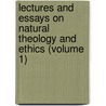 Lectures and Essays on Natural Theology and Ethics (Volume 1) by William Wallace Cox