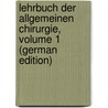 Lehrbuch Der Allgemeinen Chirurgie, Volume 1 (German Edition) by Lexer Erich