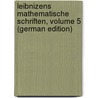 Leibnizens Mathematische Schriften, Volume 5 (German Edition) door Heinrich Pertz Georg