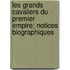 Les Grands Cavaliers Du Premier Empire; Notices Biographiques