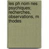 Les Ph Nom Nes Psychiques; Recherches, Observations, M Thodes door Joseph Maxwell