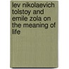 Lev Nikolaevich Tolstoy and Emile Zola On the Meaning of Life door Jr. Pfost