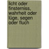 Licht oder Finsterniss, Wahrheit oder Lüge, Segen oder Fluch door Henri Romain Wörner