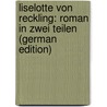 Liselotte Von Reckling: Roman in Zwei Teilen (German Edition) by Reuter Gabriele