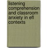 Listening Comprehension And Classroom Anxiety In Efl Contexts door Seyed Mohammad Jafari
