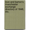Love and Barton's Manchester Exchange Directory of 1848, etc. by Unknown