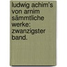 Ludwig Achim's von Arnim Sämmtliche Werke: Zwanzigster Band. door Ludwig Achim Von Arnim