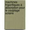 Machines frigorifiques à absorption pour le couplage solaire by Nizar Ben Ezzine