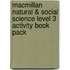 Macmillan Natural & Social Science Level 3 Activity Book Pack