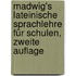 Madwig's Lateinische Sprachlehre für Schulen, zweite Auflage