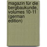 Magazin Für Die Bergbaukunde, Volumes 10-11 (German Edition) by Friedrich Lempe Johann