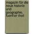 Magazin für die Neue Historie und Geographie, fuenfter Theil