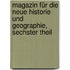 Magazin für die Neue Historie und Geographie, sechster Theil